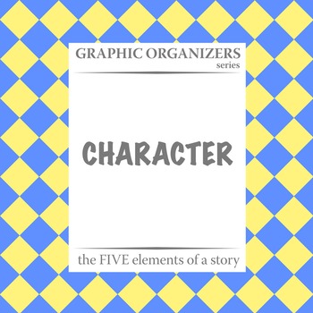 Preview of CHARACTER: The FIVE Elements of a Story Graphic Organizers - Distance Learning