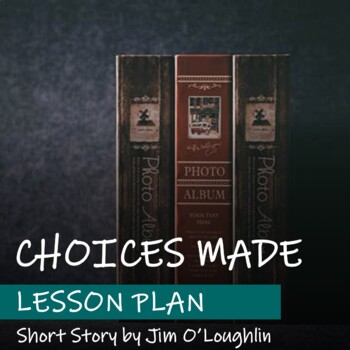 Preview of CHOICES MADE by Jim O'Loughlin - Lesson Plan - Short Story