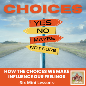 Preview of CHOICES: Six SEL Mini Lessons on How the Choices We Make Influence our Feelings
