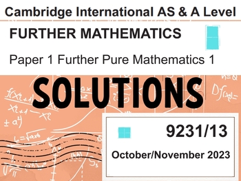 Preview of CIE-Further Pure Mathematics 1 - Oct/Nov 2023 Solutions for paper 9231/13