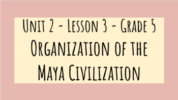 Preview of CKLA Grade 5 Unit 2 Lesson 3 - Organization of the Maya Civilization