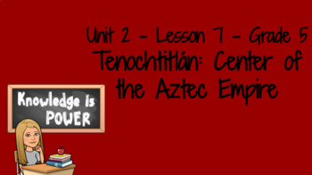 Preview of CKLA Grade 5 Unit 2 Lesson 7 - Tenochtitlán: Center of the Aztec Empire