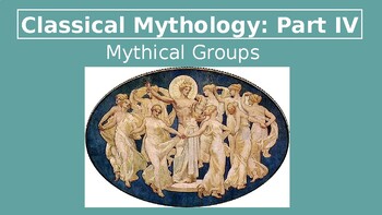 Preview of CLASSICAL MYTHOLOGY PART IV: MYTHICAL GROUPS
