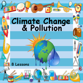 Preview of CLIMATE CHANGE & POLLUTION - 11 LESSONS GET TO THE REAL ISSUES AT PLAY