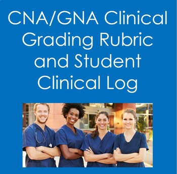 Preview of CNA/GNA: Daily Clinical Grading Rubric and Student Clinical Log (Nursing)