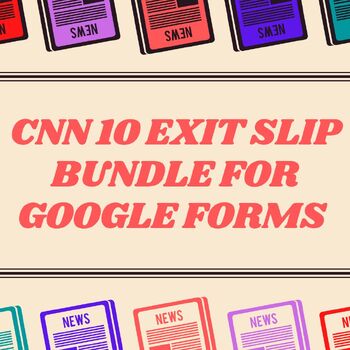 Preview of CNN10 Exit Slips & Reflection Google Forms Bundle- Distance Learning, CNN 10