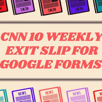 Preview of CNN10 Weekly Exit Slip and Reflection Google Form- Student News, Digital, CNN 10