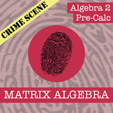 CSI: Matrix Algebra Activity - Printable & Digital Review Game