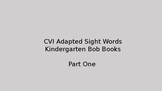 CVI Adapted Sight Words Kindergarten Bob Books Part One
