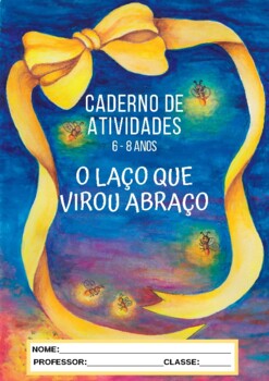 Preview of Caderno de Atividades "O Laço que virou Abraço" - Séries iniciais (6-8 anos)