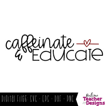 Educate Teacher SVGs Digital Download Caffeinate
