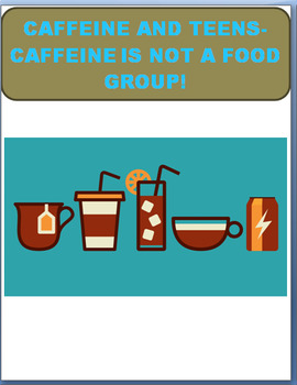 Preview of Caffeine and Teens- Caffeine is Not a Food Group! CDC Health Standard 7