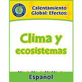 Calentamiento Global: Efectos: Clima y ecosistemas Gr. 5-8