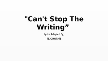 Preview of Can't Stop the Writing!  Sung to the tune of "Can't Stop the Feeling!"