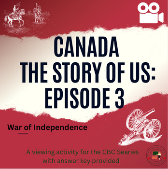 Preview of Canada the Story of Us: Episode 3, War of Independence Work Sheet