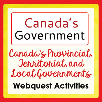 Preview of CANADIAN GOVERNMENT Webquest Activities Provincial/Territorial, Municipal