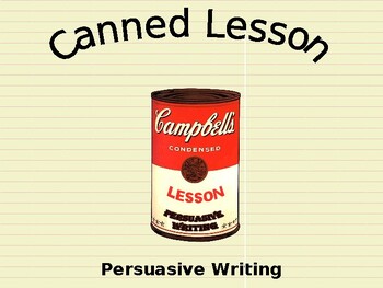 Preview of Canned Lesson / Persuasive Writing / A Step-by Step Practical Writing Lesson