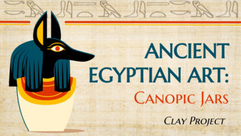 Preview of Canopic Jars - Egyptian Art History Lesson & Clay Project (Step-by-Step)