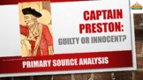 Captain Preston: Guilty or Innocent? (Primary Source Analysis)