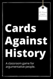 Cards Against History: A classroom game for argumentative people.