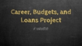 Careers, Budgets, and Loans Project!