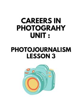 Preview of Careers in Photography Unit: Photojournalism Lesson 3: Lesson Plan, Printables,