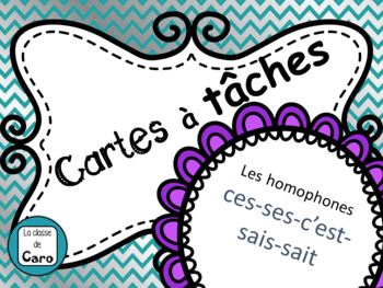 Preview of Cartes à tâches - Les homophones ces-ses-c’est-sais-sait  FRENCH TASK CARDS