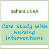 Case Study - Ischemic CVA with Medical and Nursing Interventions