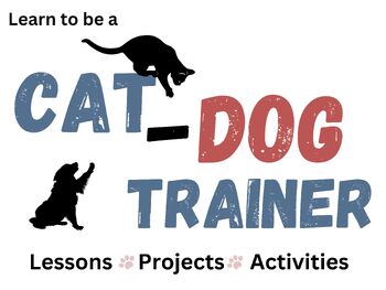 Preview of Cat & Dog Trainer Unit Study - Lesson Plan - Learn to be a Jr. Cat/ Dog Trainer