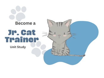 Preview of Cat Trainer Unit Study - Lesson Plan - Learn to be a Jr. Cat Trainer.