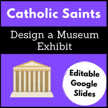 Preview of Catholic Saints Project - Design a Museum Exhibit Digital Editable Google Slides