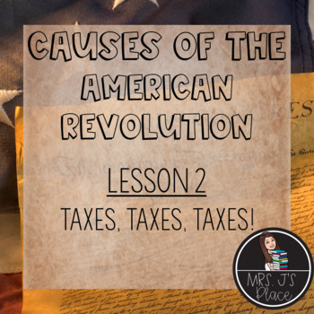 Preview of Causes of the American Revolution- Lesson 2: Taxes
