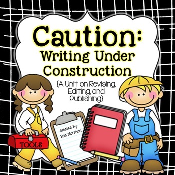 Preview of Caution: Writing Under Construction- A Revising, Editing, and Publishing Unit