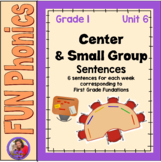 Center and Small Group Sentences -Unit 6 - use with First 