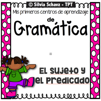 Preview of El sujeto y el predicado - Mis primeros Centros de aprendizaje de gramática
