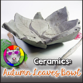 Ceramic Art Lesson, Autumn Leaf Bowl Art Project, Fall Cla