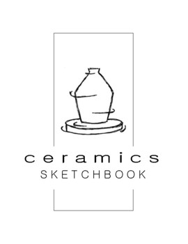 Preview of Ceramics 1 Sketchbook - Complete Sketchbook