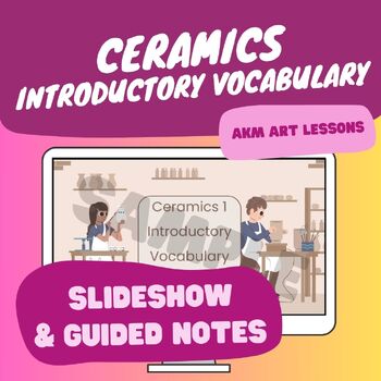 Preview of Ceramics - Introductory Vocabulary Unit - Slideshow and Notes