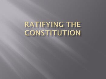 Preview of Ch. 2 Sec. 5 Ratifying the Constitution PowerPoint Presentation