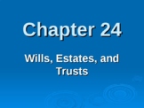 Ch. 24 - Wills, Estates, & Trusts POWERPOINT (Business Law