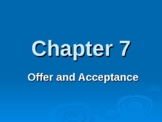 Ch. 7 - Offer & Acceptance/Contracts - POWERPOINT (Business Law)