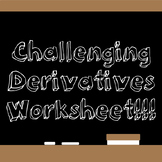 Challenging Derivatives Worksheet!!!