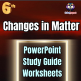 Changes in Matter: Science Grade 6 : PowerPoint: Worksheet