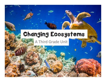 Preview of Changing Ecosystems: A Third Grade Unit (3-LS2-1, 3-LS4-1, 3-LS4-2, 3-LS4-3, 4)
