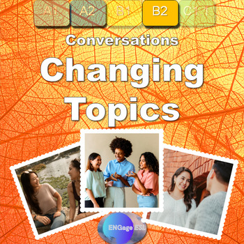 Preview of Changing Topics / Complete Communicative ESL Lesson for B2 Level Learners