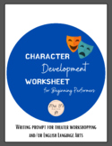 Character Development Worksheet | Theater/ELA/Writing Prompt