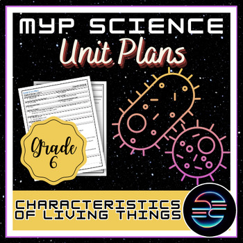 Preview of Characteristics of Living Things Unit Plan - Grade 6 MYP Middle School Science