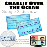 Charlie Over the Ocean Google Slideshow: Singing game and 