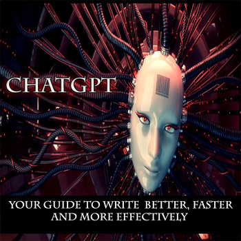 Preview of Chatgpt: Your Guide To Write Better, Faster And More Effectively