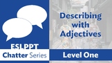 Chatter: Level 1 - Describing with Adjectives